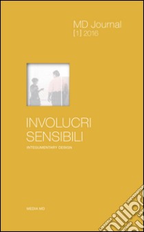 MD journal (2016). Vol. 1: Involucri sensibili. Integumentary design libro di Acocella A. (cur.); Dal Buono V. (cur.); Scodeller D. (cur.)