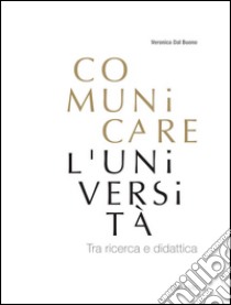 Comunicare l'Università. Tra ricerca e didattica libro di Dal Buono Veronica