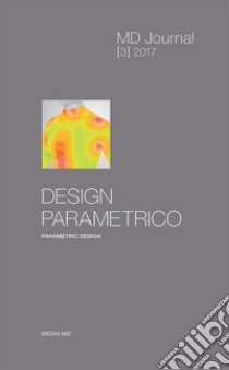 MD Journal (2017). Vol. 3: Design parametrico. Parametric design libro di Acocella A. (cur.); Dal Buono V. (cur.); Scodeller D. (cur.)