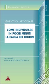 Come individuare in pochi minuti la causa del dolore libro di Santoriello Pasquale