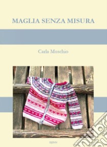 Maglia senza misura libro di Muschio Carla