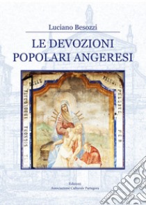 Le devozioni popolari angeresi libro di Besozzi Luciano