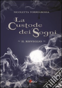 Il risveglio. La custode dei sogni libro di Torregrossa Nicoletta