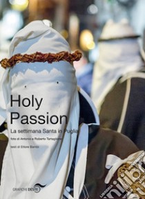 Holy passion. La settimana santa in Puglia. Ediz. italiana e inglese libro di Bambi Ettore; Tartaglione Roberto