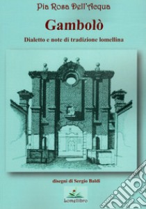 Gambolò. Dialetto e note di tradizione lomellina libro di Dell'Acqua Pia Rosa