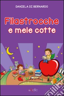 Filastrocche e mele cotte libro di Di Bernardo Daniela