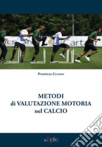 Metodi di valutazione motoria nel calcio libro di Cusano Pompilio