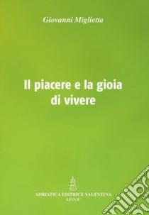 Il piacere e la gioia di vivere libro di Miglietta Giovanni