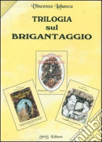 Trilogia sul brigantaggio libro di Labanca Vincenzo