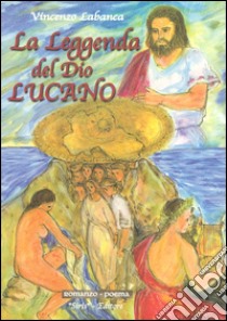 La leggenda del Dio lucano libro di Labanca Vincenzo