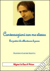 Conversazioni con me stesso. Sui pastori che abbandonano le pecore libro di Silletta Gastone Francesco