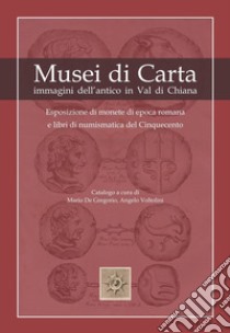 Musei di carta. Immagini dell'antico in Val di Chiana libro