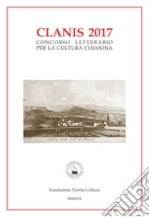 Clanis 2017. Concorso letterario per la lingua chianina libro