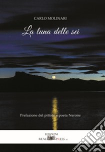 La luna delle sei libro di Molinari Carlo