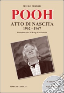 I Pooh. Atto di nascita (1962-1967). Con CD Audio libro di Bertoli Mauro