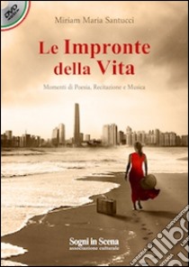 Le impronte della vita. Momenti di poesia. Con DVD libro di Santucci Miriam Maria