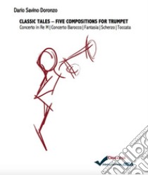 Classic tales. Five compositions for trumpet. Ediz. per la scuola libro di Doronzo Dario Savino