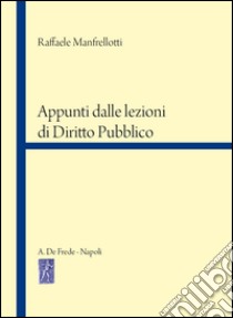 Appunti dalle lezioni di diritto pubblico libro di Manfrellotti Raffaele