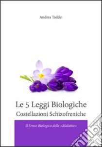 Le 5 legge biologiche. Costallazioni schizofreniche. Il senso biologico delle «malattie» libro di Taddei Andrea