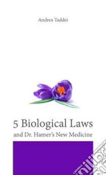 The 5 biological laws and Dr. Hamer's new medicine libro di Taddei Andrea