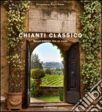 Chianti classico. Nelle dimore tra le vigne. Ediz. italiana e inglese libro di Pagani Flavio