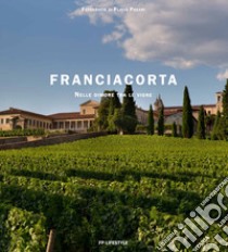 Franciacorta. Nelle dimore tra le vigne. Ediz. italiana e inglese libro di Pagani Flavio