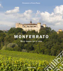 Monferrato. Nelle dimore tra le vigne. Ediz. italiana e inglese libro di Pagani Flavio