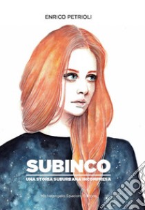 Subinco - una storia suburbana incompresa libro di Petrioli Enrico