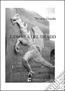 L'ombra del drago libro di Crocella Nicoletta