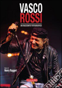 Un racconto fotografico. Vasco Rossi libro