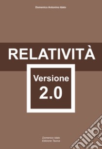 Relatività. Versione 2.0. Ediz. integrale libro di Idato Domenico Antonino