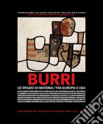 Burri. Lo spazio di materia. Tra Europa e USA. Ediz. illustrata libro di Corà B. (cur.)