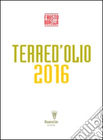 Terre d'olio 2016 libro di Borella Fausto