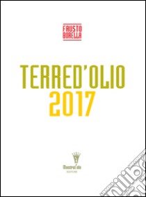 Terre d'Olio 2017 libro di Borella Fausto