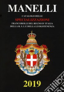 Catalogo delle specializzazioni. Francobolli del Regno d'Italia, della R.S.I. e della Luogotenenza. Ediz. a colori libro di Manelli Marcello