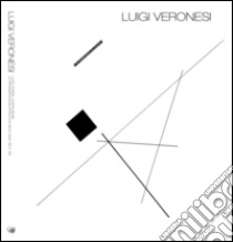 Luigi Veronesi. Luce, forma, costruzione. Le sperimentazioni artistiche negli anni '30 e '40. Ediz. bilingue libro di Bolpagni P. (cur.)