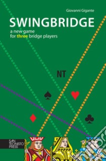 Swingbridge. A new game for three bridge players libro di Gigante Giovanni