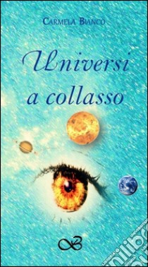 Universi a collasso libro di Bianco Carmela