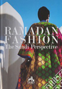 Ramadan Fashion. The Saudi Perspective. Ediz. illustrata libro di Al-Jamea Marwa