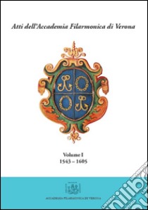 Atti dell'Accademia Filarmonica di Verona. Vol. 1: (1543-1605) libro di Materassi Marco