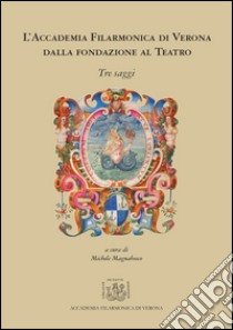 L'Accademia Filarmonica di Verona dalla fondazione al teatro libro di Magnabosco Michele; Och Laura; Materassi Marco