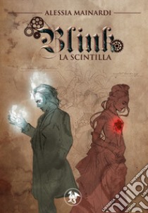 La scintilla. Blink libro di Mainardi Alessia