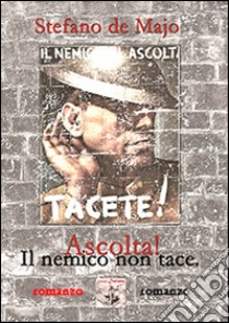 Ascolta! Il nemico non tace libro di De Majo Stefano