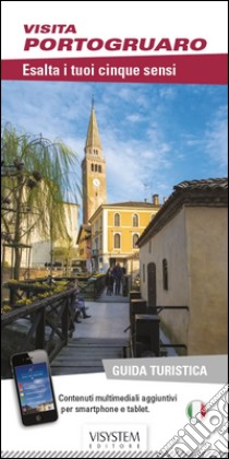 Visita Portogruaro. Esalta i tuoi cinque sensi. Con aggiornamento online libro