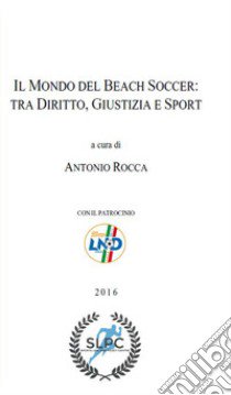 Il mondo del beach soccer: tra diritto, giustizia e sport libro di Rocca Antonio