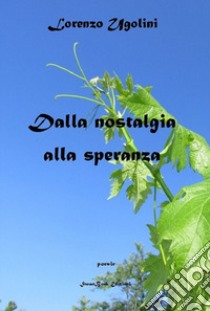 Dalla nostalgia alla speranza libro di Ugolini Lorenzo