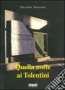 Quella notte ai tolentini. Un crimine avvenuto allo IUAV di Venezia libro di Davanzo Giuseppe