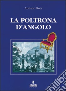 La poltrona d'angolo. Una serie di sedici brevi racconti ambientati nel Veneto libro di Rota Adriano