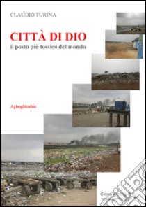 Città di Dio. Il posto più tossico del mondo libro di Turina Claudio