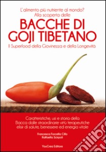 Bacche di Goji Tibetano. Il superfood della giovinezza e della longevità libro di Forcella Cillo Francesca; Scirpoli R. (cur.)